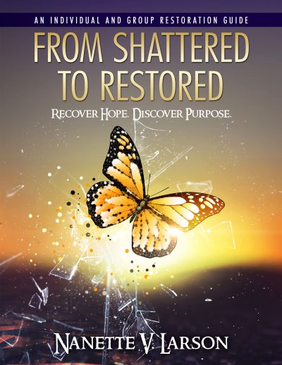 From Shattered to Restored Restoration Guide by Nanette V. Larson